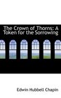 The Crown of Thorns A Token for the Sorrowing