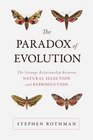 The Paradox of Evolution The Strange Relationship between Natural Selection and Reproduction