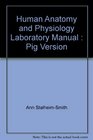 Human Anatomy and Physiology Laboratory Manual  Pig Version