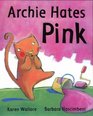Archie Hates Pink
