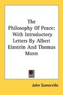 The Philosophy Of Peace With Introductory Letters By Albert Einstein And Thomas Mann