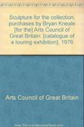 Sculpture for the collection Purchases by Bryan Kneale  Arts Council of Great Britain   1976