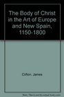 The Body of Christ in the Art of Europe and New Spain 11501800