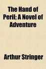 The Hand of Peril A Novel of Adventure