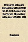 Measures of Proper Motion Stars Made With the 40Inch Refractor of the Yerkes Obsevatory in the Years 1907 to 1912