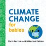 Climate Change for Babies Teach Global Warming and Empower Kids to Help Keep Our Planet Healthy with this STEM Board Book from the 1 Science Author for Kids