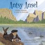 Antsy Ansel Ansel Adams a Life in Nature