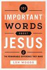 101 Important Words about Jesus And the Remarkable Difference They Make