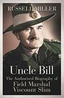Uncle Bill The Authorised Biography of Field Marshal Viscount Slim