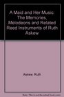 A Maid and Her Music The Memories Melodeons and Related Reed Instruments of Ruth Askew