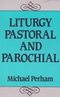 Liturgy Pastoral  Parochial