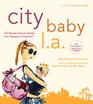 City Baby LA 3rd Edition The Ultimate Guide for Los Angeles Parents from Pregnancy to Preschool
