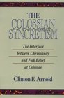 The Colossian Syncretism The Interface Between Christianity and Folk Belief at Colossae