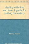 Healing with time and love A guide for visiting the elderly