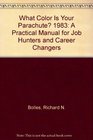 What Color Is Your Parachute 1983 A Practical Manual for Job Hunters and Career Changers