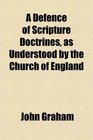 A Defence of Scripture Doctrines as Understood by the Church of England