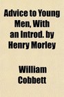 Advice to Young Men With an Introd by Henry Morley