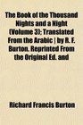The Book of the Thousand Nights and a Night  Translated From the Arabic  by R F Burton Reprinted From the Original Ed and