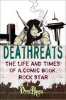 Deathreats The Life and Times of a Comic Book Rock Star