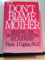 Don't Blame Mother: Mending the Mother-Daughter Relationship