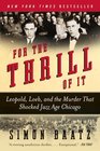 For the Thrill of It Leopold Loeb and the Murder That Shocked Jazz Age Chicago