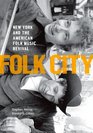 Folk City New York and the American Folk Music Revival