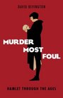 Murder Most Foul Hamlet Through the Ages