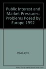 Public Interest and Market Pressures Problems Posed by Europe 1992