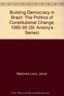 Building Democracy in Brazil The Politics of Constitutional Change 198595