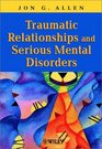 Traumatic Relationships and Serious Mental Disorders