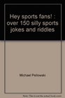 Hey sports fans Over 150 silly sports jokes and riddles
