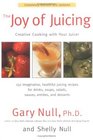 The Joy of Juicing Creative Cooking With Your Juicer Completely Revised and Updated