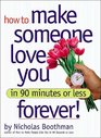 How to Make Someone Love You Forever In 90 Minutes or Less