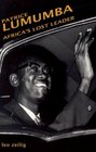 Patrice Lumumba Africa's Lost Leader