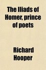 The Iliads of Homer prince of poets