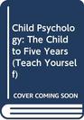 Child Psychology The Child to Five Years