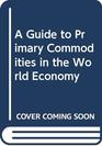 A Guide to Primary Commodities in the World Economy