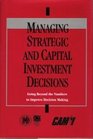 Managing Strategic and Capital Investment Decisions Going Beyond the Numbers to Improve Decision Making