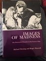 Images of Madness The Portrayal of Insanity in the Feature Film