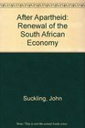 After Apartheid Renewal of the South African Economy
