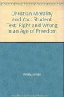 Christian Morality and You Student Text Right and Wrong in an Age of Freedom