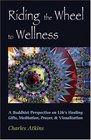 Riding The Wheel To Wellness A Buddhist Perspective On Life's Healing Gifts Meditation Prayer  Visualization