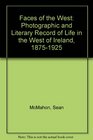 Faces of the West Photographic and Literary Record of Life in the West of Ireland 18751925