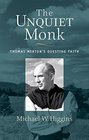 The Unquiet Monk Thomas Merton's Questing Faith