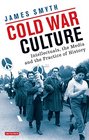 Cold War Culture Intellectuals the Media and the Practice of History