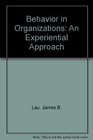 Behavior in Organizations An Experiential Approach