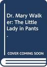 Dr Mary Walker The Little Lady in Pants