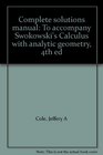 Complete solutions manual To accompany Swokowski's Calculus with analytic geometry 4th ed