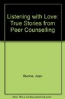 Listening With Love True Stories from Peer Counseling