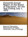 Sixteenth Annual Report of the Board of Education for the Year Ending July 1 1870